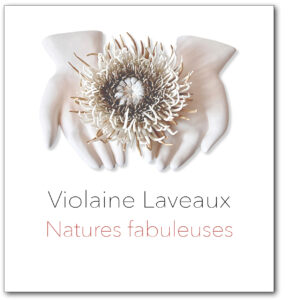 VIOLAINE LAVEAUX – Natures fabuleuses