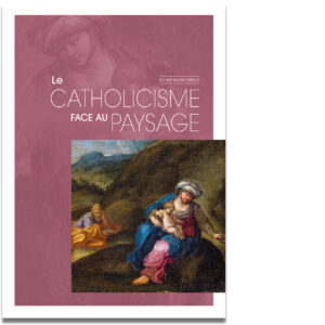 LE CATHOLICISME FACE AU PAYSAGE - Du XIVe au XXe siècle